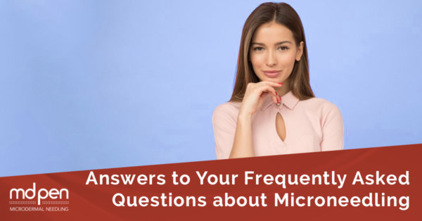 Answers to Your Frequently Asked Questions about MicroNeedling