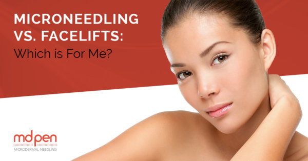 MicroNeedling versus Facelifts: Which is For Me?