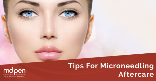 Tips For MicroNeedling Aftercare