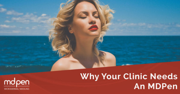 Why Your Skincare Clinic Needs An MDPen